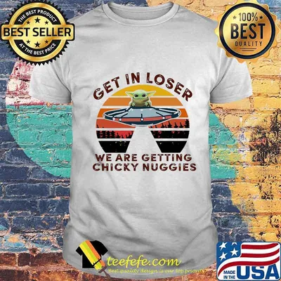Baby yoda get in loser we are getting chicky nuggies vintage retro shirt