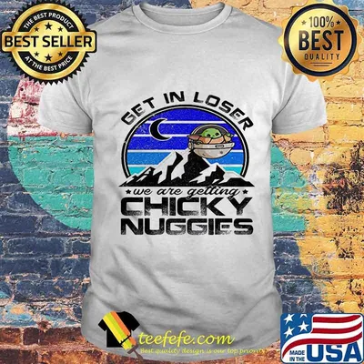 Baby yoda get in loser we are getting chicky nuggies vintage retro shirt