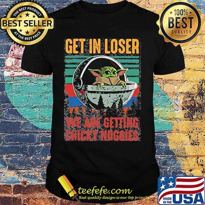 Baby yoda get in loser we are getting chicky nuggies vintage retro shirt