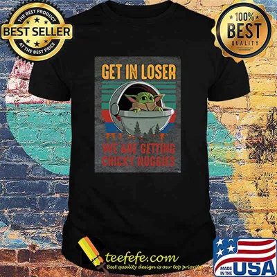 Baby yoda get in loser we are getting chicky nuggies vintage shirt