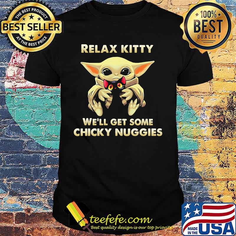 Baby yoda hug cat relax kitty we'll get some chicky nuggies shirt
