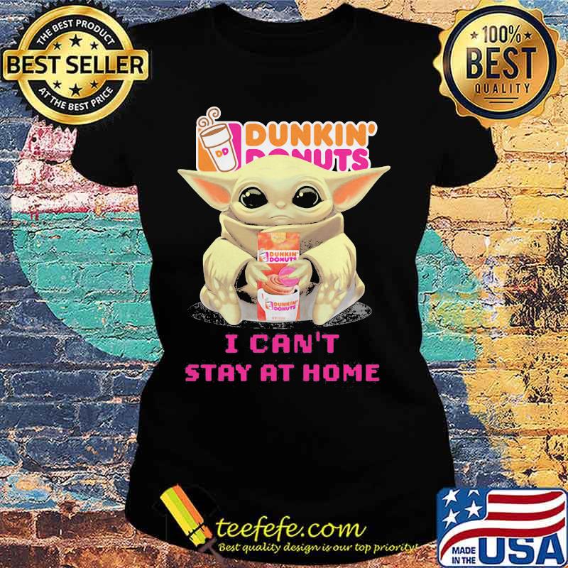 Baby yoda hug dunkin donuts i can't stay at home s Ladies tee Baby yoda hug dunkin donuts i can't stay at home s Ladies tee