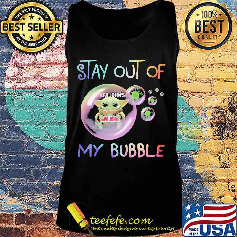 Baby yoda hug papa john's stay out of my bubble covid-19 s Tank top Baby yoda hug papa john's stay out of my bubble covid-19 s Tank top