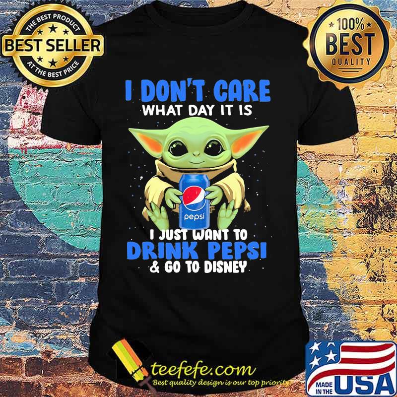 Baby yoda i don't care what day it is i just want to pepsi and go to disney shirt