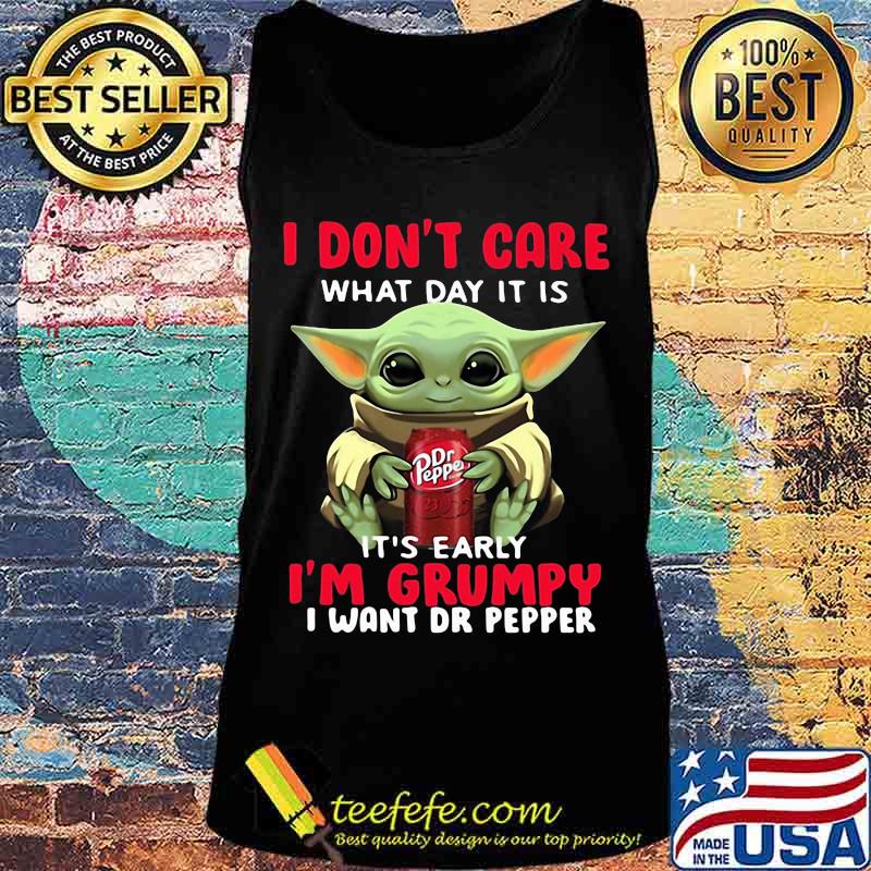Baby yoda i don't care what day it is i'm grumpy i want dr pepper s Tank top Baby yoda i don't care what day it is i'm grumpy i want dr pepper s Tank top