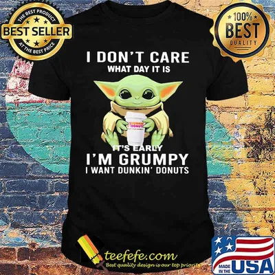 Baby yoda i don't care what day it is i'm grumpy i want dunkin donuts shirt