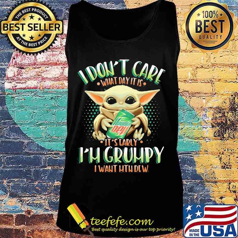 Baby yoda i don't care what day it is i'm grumpy i want mtn dew s Tank top Baby yoda i don't care what day it is i'm grumpy i want mtn dew s Tank top
