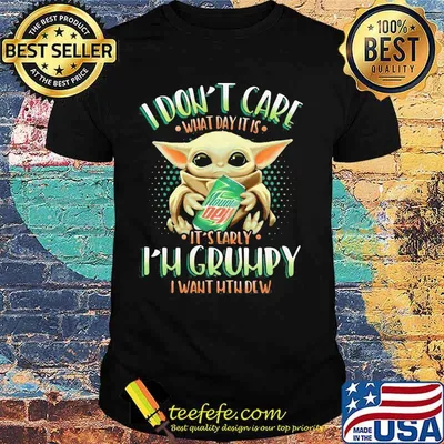 Baby yoda i don't care what day it is i'm grumpy i want mtn dew shirt