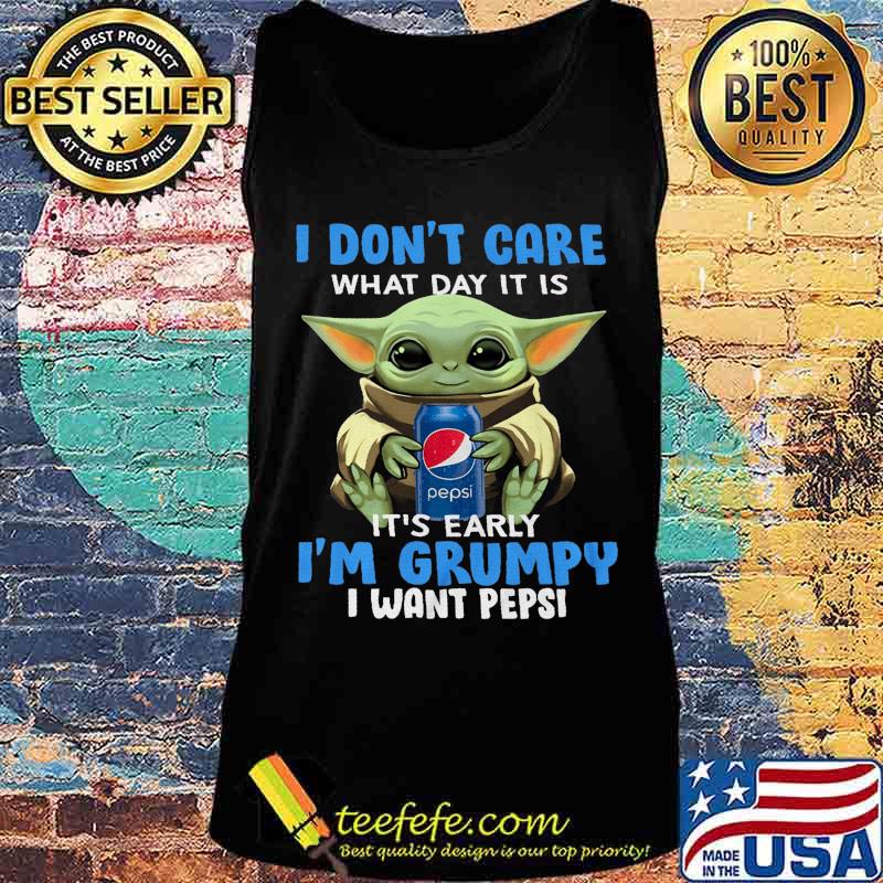 Baby yoda i don't care what day it is i'm grumpy i want pepsi s Tank top Baby yoda i don't care what day it is i'm grumpy i want pepsi s Tank top