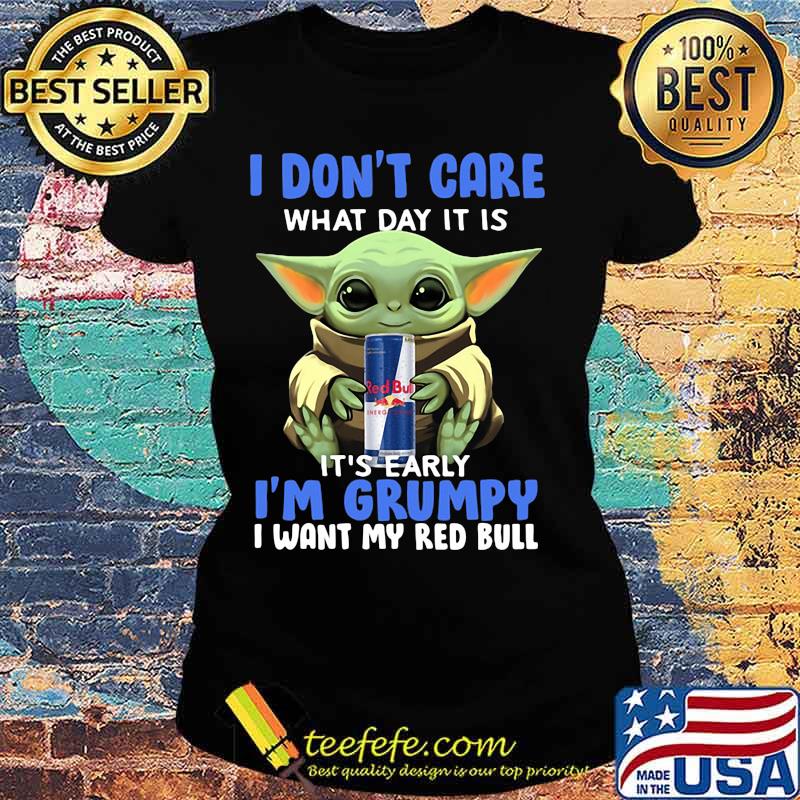 Baby yoda i don't care what day it is i'm grumpy i want red bull s Ladies tee Baby yoda i don't care what day it is i'm grumpy i want red bull s Ladies tee