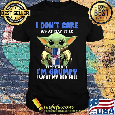 Baby yoda i don't care what day it is i'm grumpy i want red bull shirt
