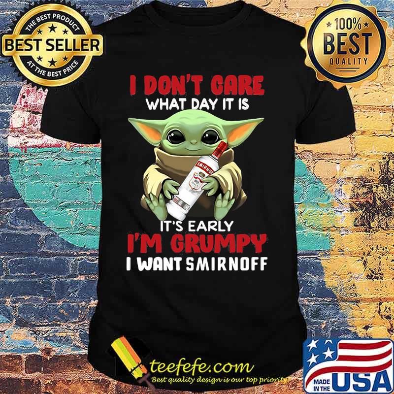 Baby yoda i don't care what day it is i'm grumpy i want smirnoff shirt Baby yoda i don't care what day it is i'm grumpy i want smirnoff shirt
