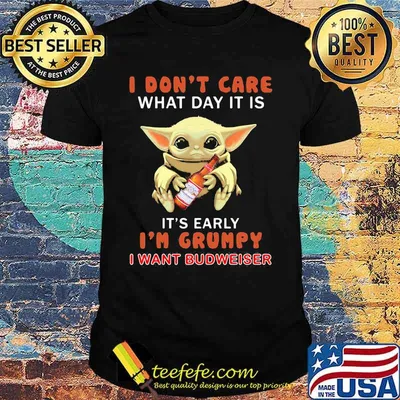 Baby yoda i don't care what day it is it's early i'm grumpy i want budweiser shirt