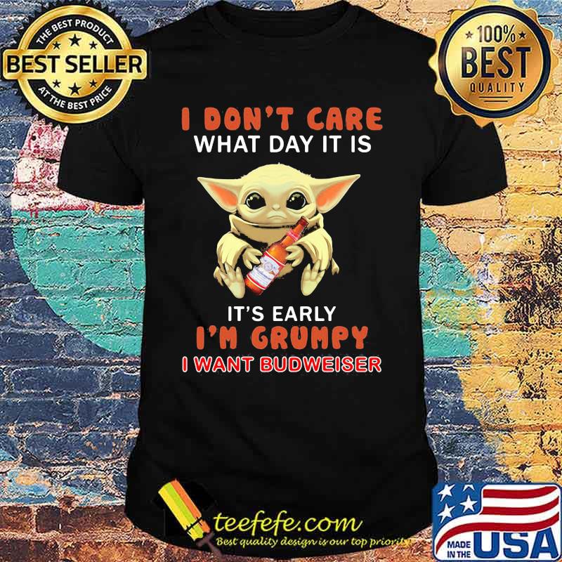 Baby yoda i don't care what day it is it's early i'm grumpy i want budweiser shirt