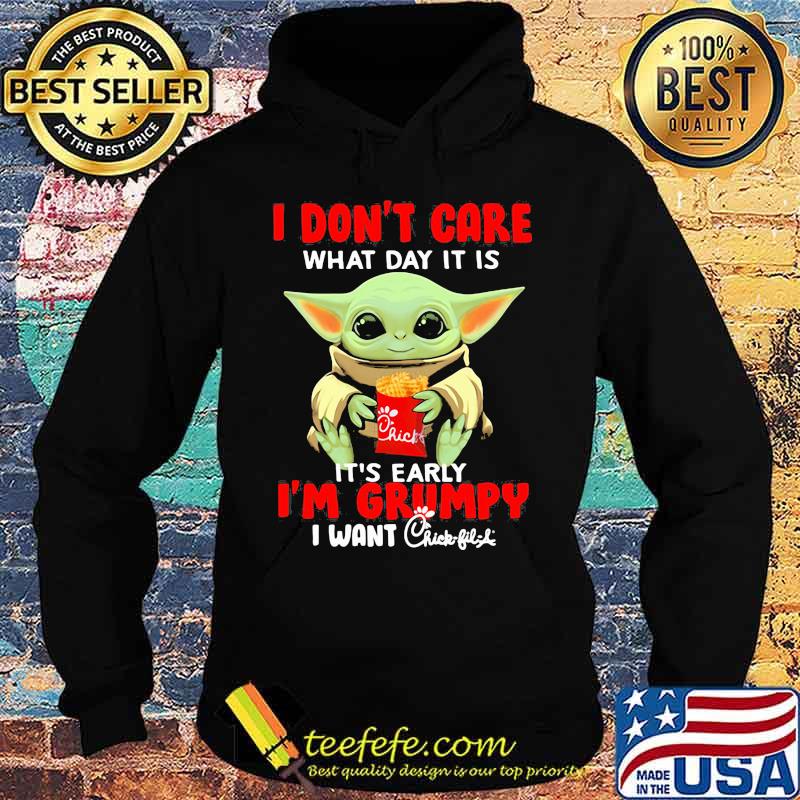 Baby yoda i don't care what day it is it's early i'm grumpy i want chick-fil-a s Hoodie Baby yoda i don't care what day it is it's early i'm grumpy i want chick-fil-a s Hoodie