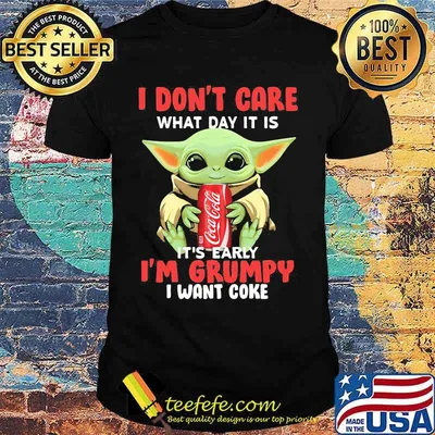 Baby yoda i don't care what day it is it's early i'm grumpy i want coke shirt