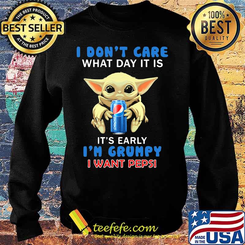 Baby yoda i don't care what day it is it's early i'm grumpy i want pepsi s Sweater Baby yoda i don't care what day it is it's early i'm grumpy i want pepsi s Sweater