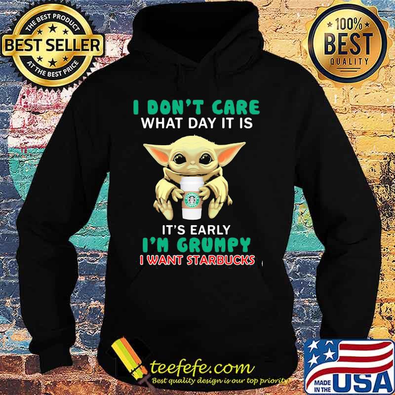 Baby yoda i don't care what day it is it's early i'm grumpy i want starbucks s Hoodie Baby yoda i don't care what day it is it's early i'm grumpy i want starbucks s Hoodie