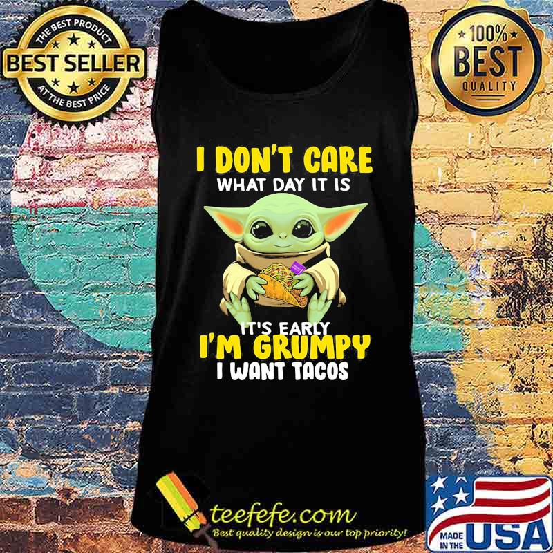 Baby yoda i don't care what day it is it's early i'm grumpy i want tacos s Tank top Baby yoda i don't care what day it is it's early i'm grumpy i want tacos s Tank top