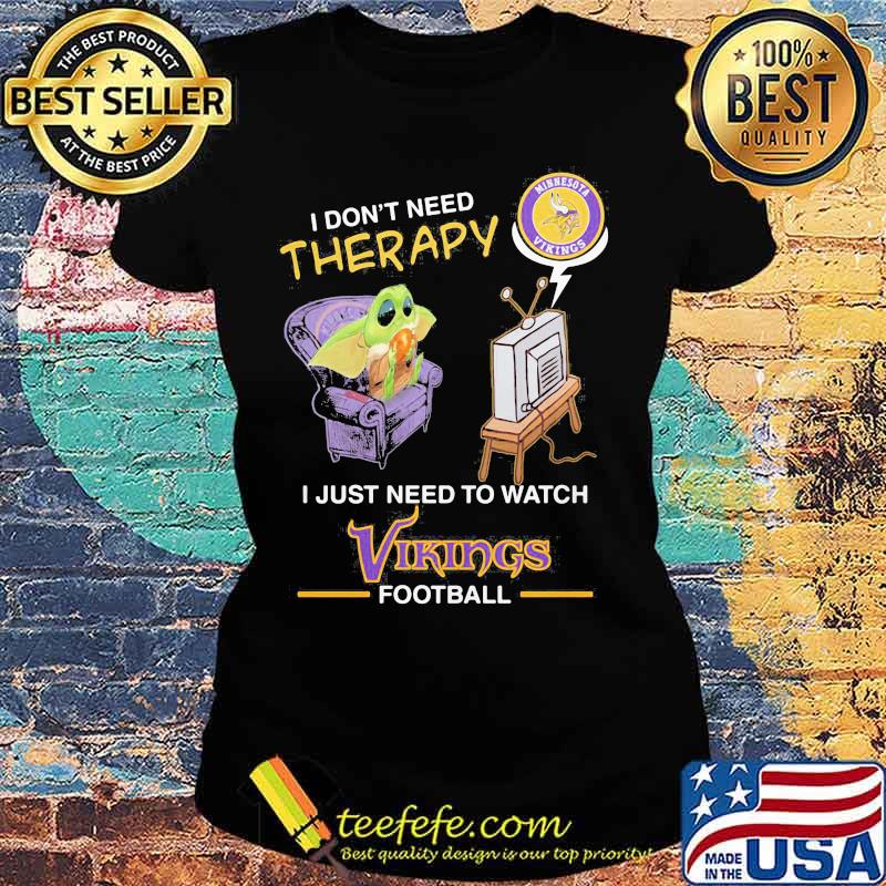 Baby yoda i don’t need therapy i just need to watch vikings football s Ladies tee Baby yoda i don’t need therapy i just need to watch vikings football s Ladies tee