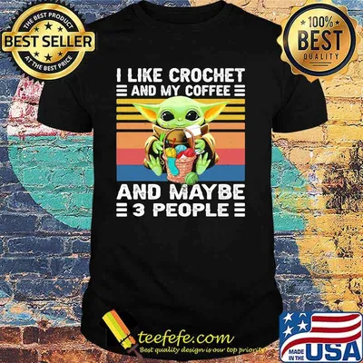 Baby yoda i like crochet and my coffee and maybe 3 people vintage retro shirt