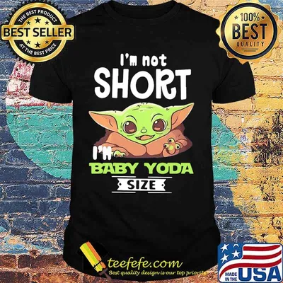 Baby yoda i'm not short i'm baby yoda size shirt