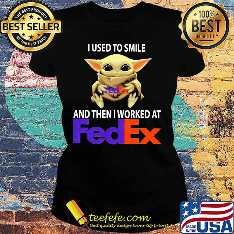 Baby yoda i used to smile and then i worked at fedex s Ladies tee Baby yoda i used to smile and then i worked at fedex s Ladies tee