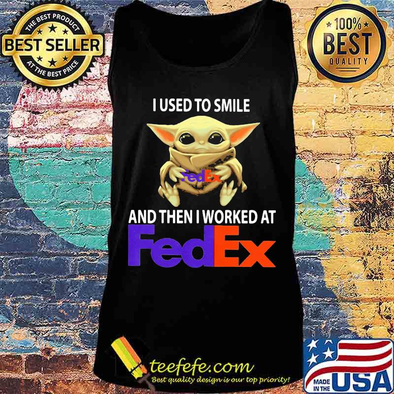 Baby yoda i used to smile and then i worked at fedex s Tank top Baby yoda i used to smile and then i worked at fedex s Tank top