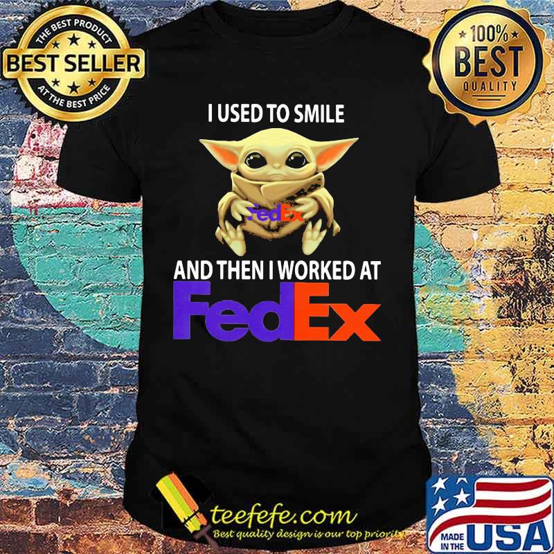 Baby yoda i used to smile and then i worked at fedex shirt Baby yoda i used to smile and then i worked at fedex shirt