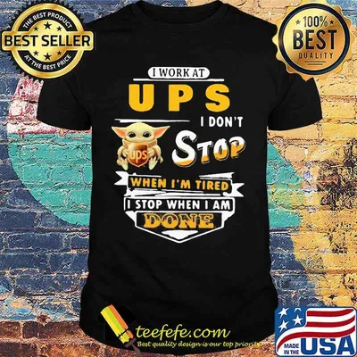 Baby yoda i work at ups i don't stop when i'm tired i stop when i am done shirt