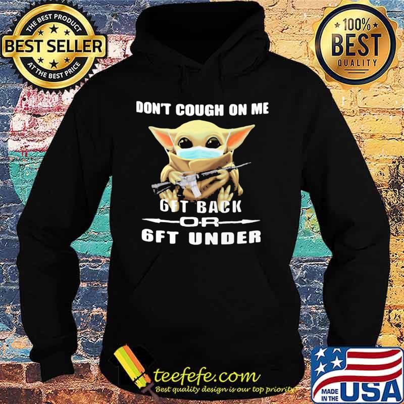 Baby yoda mask don't cough on me 6ft back or 6ft under s Hoodie Baby yoda mask don't cough on me 6ft back or 6ft under s Hoodie