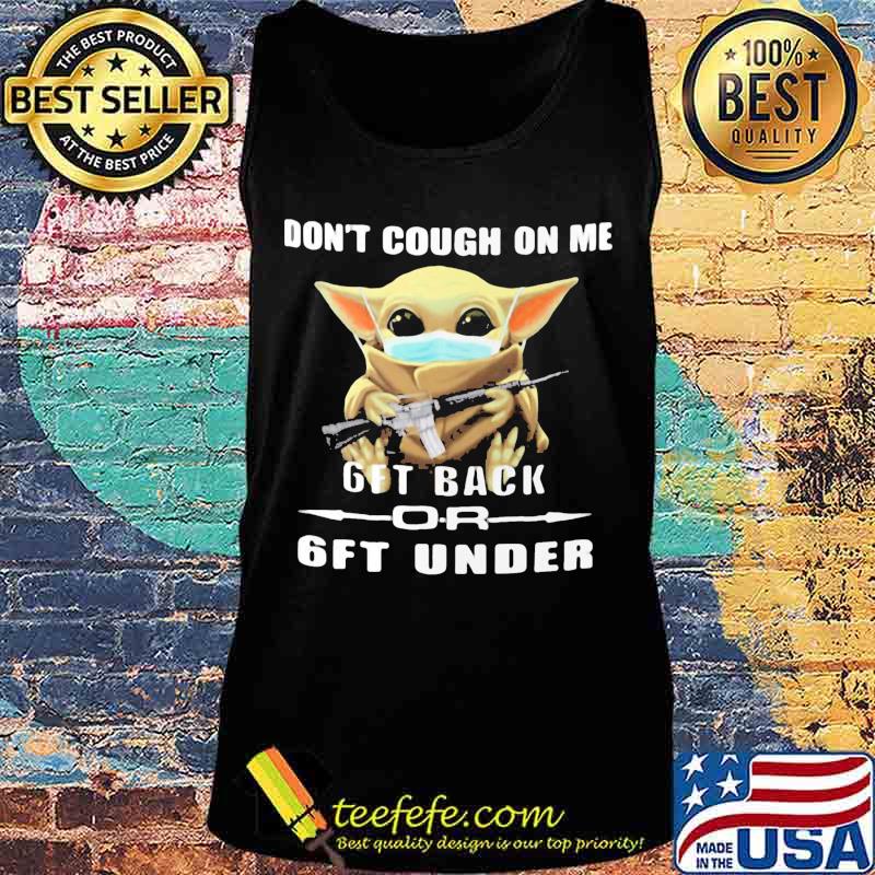 Baby yoda mask don't cough on me 6ft back or 6ft under s Tank top Baby yoda mask don't cough on me 6ft back or 6ft under s Tank top