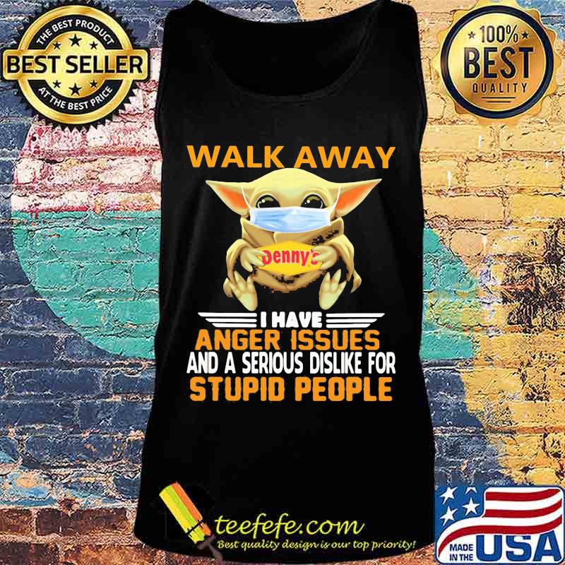 Baby yoda mask hug denny's walk away i have anger issues and a serious dislike for stupid people shirt s Tank top Baby yoda mask hug denny's walk away i have anger issues and a serious dislike for stupid people shirt s Tank top