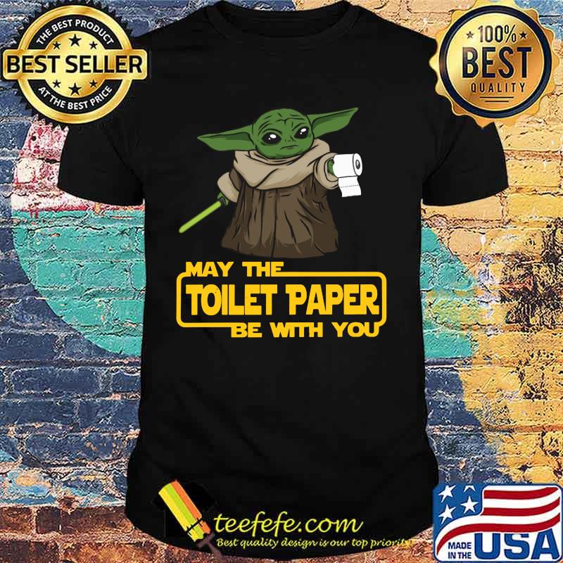 Baby yoda may the toilet paper be with you shirt