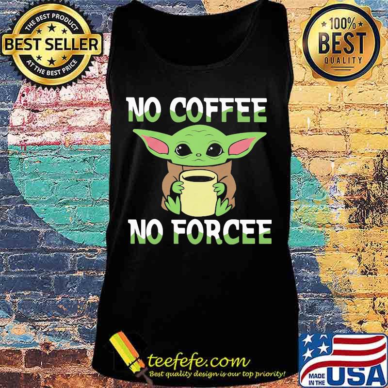 Baby yoda no coffee no force s Tank top Baby yoda no coffee no force s Tank top