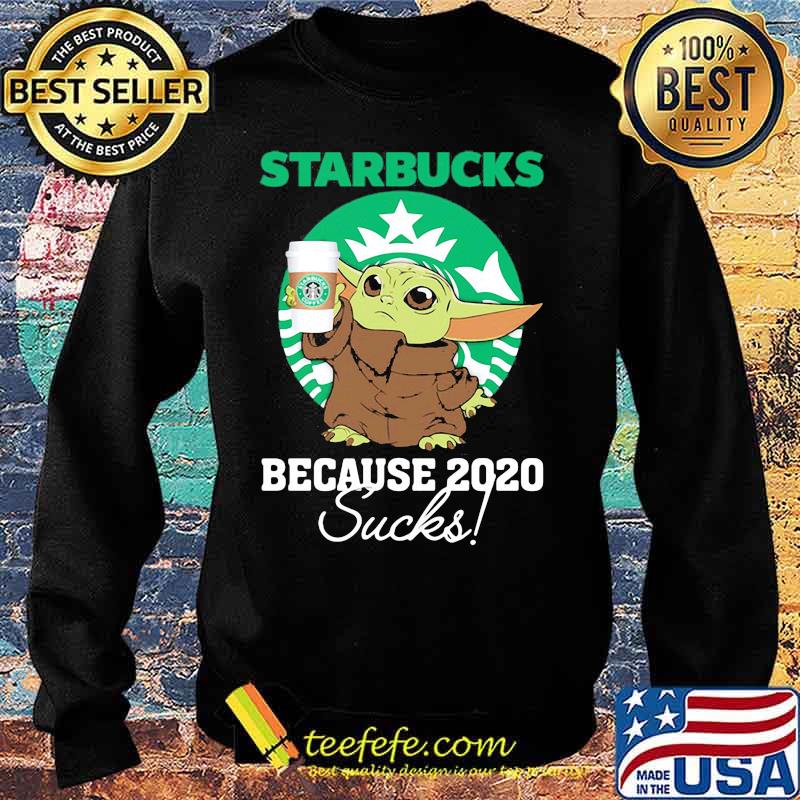 Baby yoda starbucks because 2020 sucks s Sweater Baby yoda starbucks because 2020 sucks s Sweater