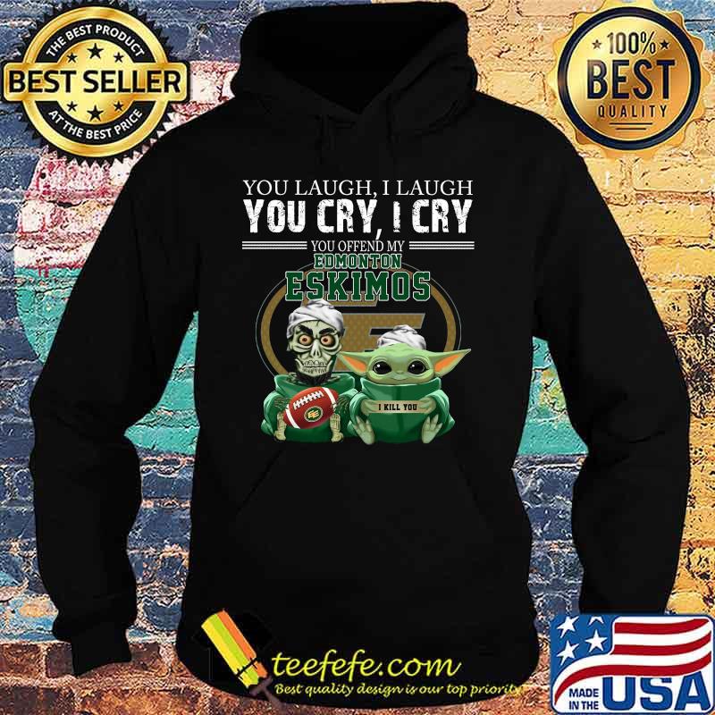 Baby yoda super you laugh i laugh you cary i cry you offended my edmonton eskimos i kill you s Hoodie Baby yoda super you laugh i laugh you cary i cry you offended my edmonton eskimos i kill you s Hoodie