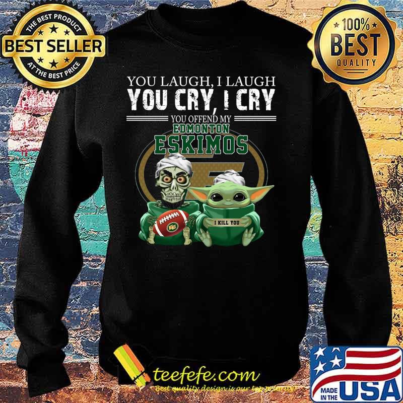 Baby yoda super you laugh i laugh you cary i cry you offended my edmonton eskimos i kill you s Sweater Baby yoda super you laugh i laugh you cary i cry you offended my edmonton eskimos i kill you s Sweater