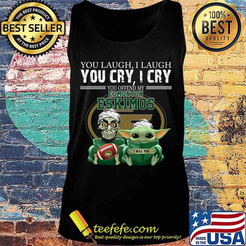 Baby yoda super you laugh i laugh you cary i cry you offended my edmonton eskimos i kill you s Tank top Baby yoda super you laugh i laugh you cary i cry you offended my edmonton eskimos i kill you s Tank top