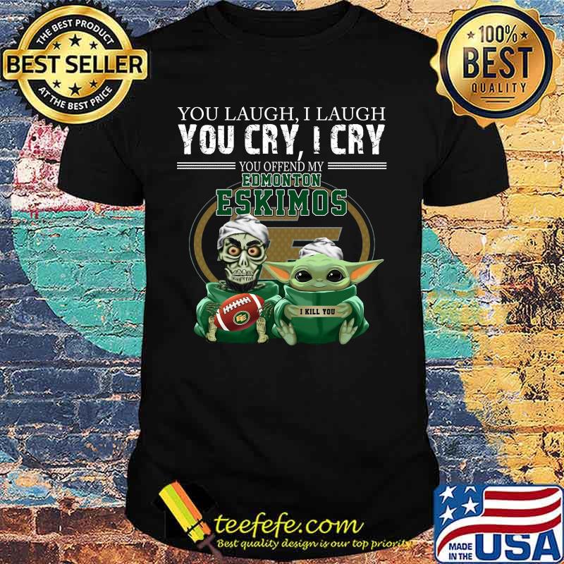Baby yoda super you laugh i laugh you cary i cry you offended my edmonton eskimos i kill you shirt Baby yoda super you laugh i laugh you cary i cry you offended my edmonton eskimos i kill you shirt