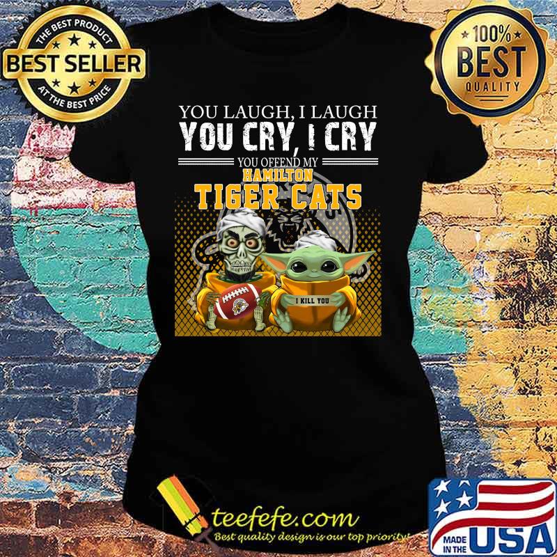 Baby yoda super you laugh i laugh you cary i cry you offended my hamilton tiger cats i kill you s Ladies tee Baby yoda super you laugh i laugh you cary i cry you offended my hamilton tiger cats i kill you s Ladies tee