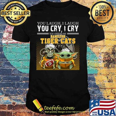 Baby yoda super you laugh i laugh you cary i cry you offended my hamilton tiger cats i kill you shirt