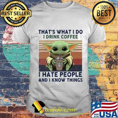 Baby yoda that's what i do i drink coffee starbucks i hate people and i know things vintage retro shirt