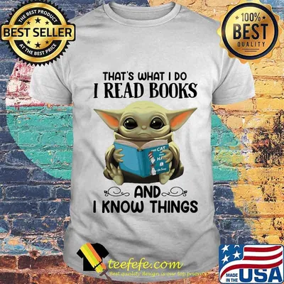 Baby yoda that's what i do i read books and i know things shirt