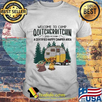 Baby yoda welcome to camp quitcherbitchin a certified happy camper area shirt