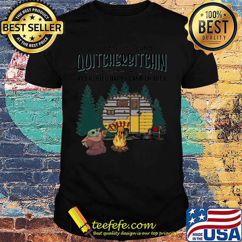 Baby yoda welcome to camp quitcherbitchin a certified happy camper area shirt Baby yoda welcome to camp quitcherbitchin a certified happy camper area shirt
