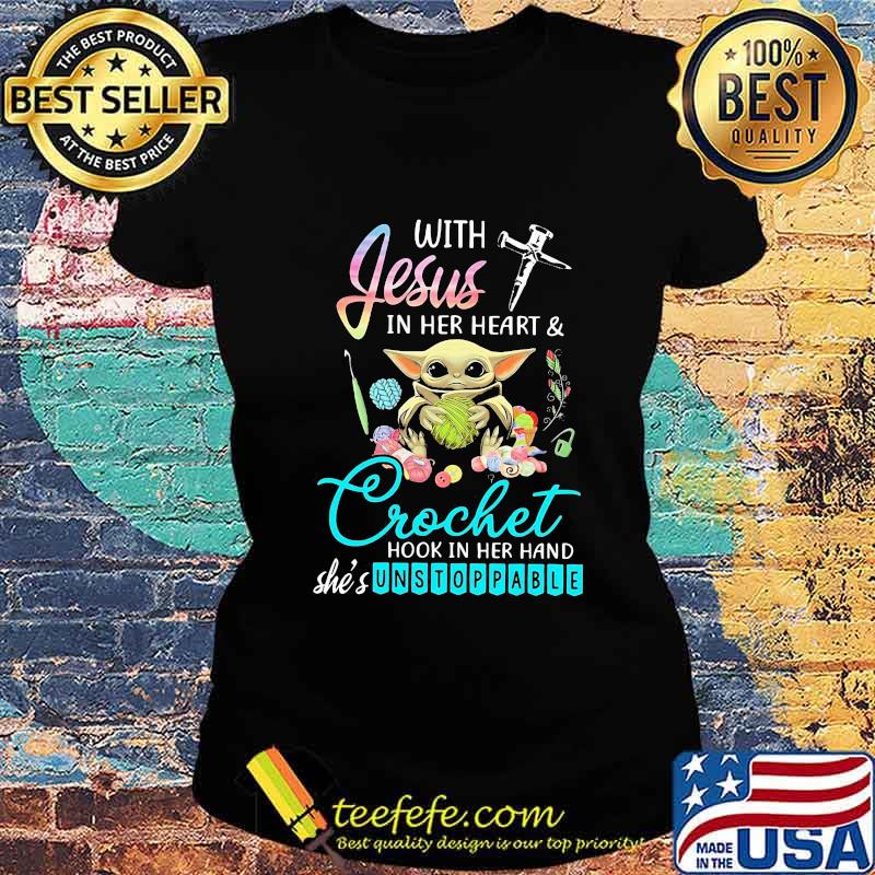 Baby yoda with jesus in her heart & crochet hook in her she's unstoppable s Ladies tee Baby yoda with jesus in her heart & crochet hook in her she's unstoppable s Ladies tee