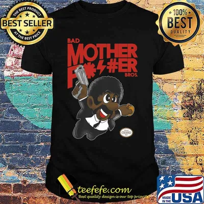 Bad mother Father bros shirt