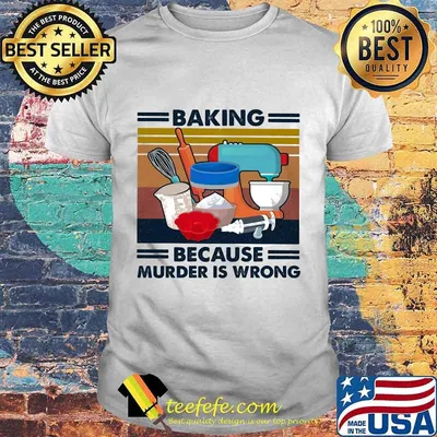 Baking Because Murder Is Wrong Vintage Retro Shirt