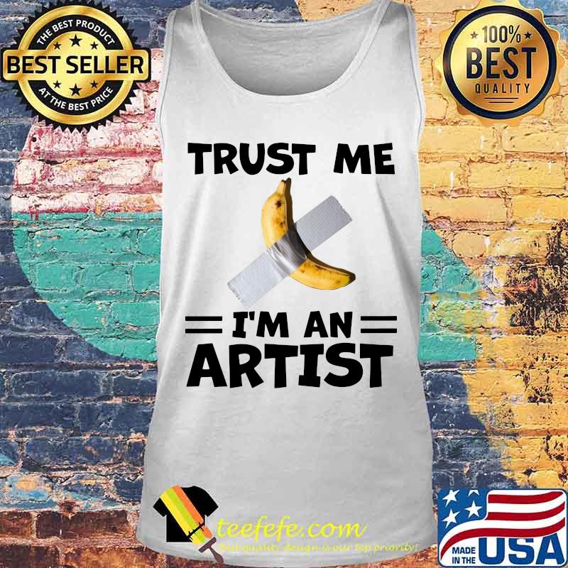 Banana trust me i'm an artist s Tank top Banana trust me i'm an artist s Tank top